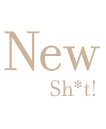New Sh*t!